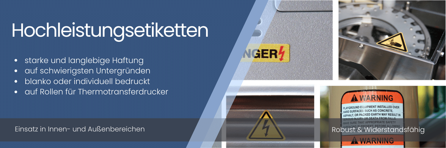 Starke und langlebige Haftung mit unseren Hochleistungsetiketten, auch auf schwierigen Untergründen Hochleistungsetiketten - starke und langlebige Haftung - für Innen und Außeneinsatz